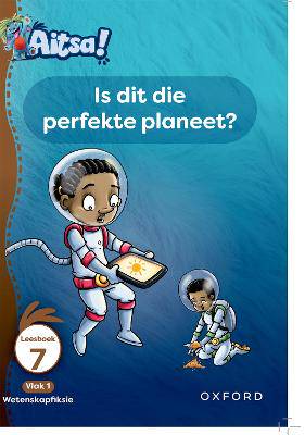 Aitsa! Graad 1 Vlak 1 Leesboek 7: Is dit die perfekte planeet? - 9780190731366