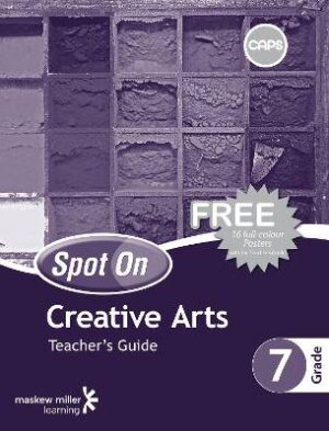 Spot On Creative Arts Grade 7 Teacher's Guide and Free Poster Pack: Grade 7: Teacher's Guide - 9780796235558