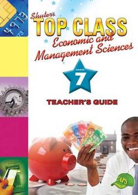 Shuters top class economic and management sciences: Grade 7: Teacher's Guide - 9781920604813