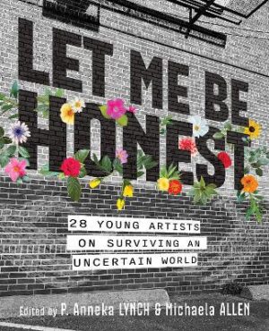 Let Me Be Honest: 28 Young Artists on Surviving an Uncertain World - 9781834020433