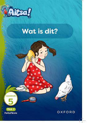 Aitsa! Graad 1 Vlak 2 Leesboek 5: Wat is dit? - 9780190742843