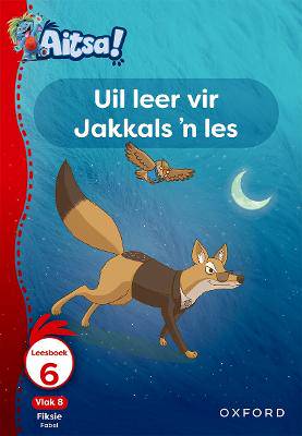 Aitsa! Graad 2 Vlak 8 Leesboek 6: Uil leer vir Jakkals 'n les - 9780190752668