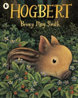 Hogbert: A modern classic for 3, 4 and 5 year-olds featuring a baby boar with a big personality and a nose like no other! - 9781529535792