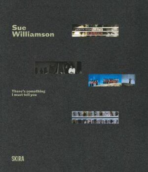 Sue Williamson: There's Something I Must Tell You  A Retrospective Exhibition - 9788857254388