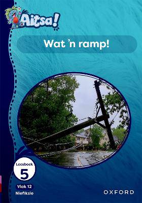 Aitsa! Graad 3 Vlak 12 Leesboek 5: Wat 'n ramp! - 9780190734664