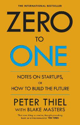 Zero to One: Notes on Start Ups, or How to Build the Future - 9780753555200