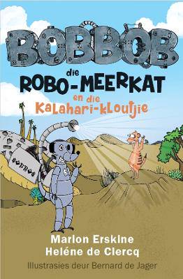 Bobbob die Robo-Meerkat en die Kalahari-Kloutjie - 9780624096337