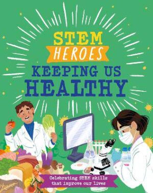 STEM Heroes: Keeping Us Healthy - 9781526324580