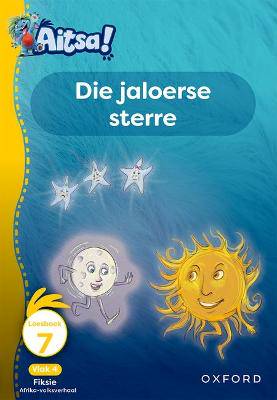 Aitsa! Graad 1 Vlak 4 Leesboek 7: Die jaloerse sterre - 9780190740603