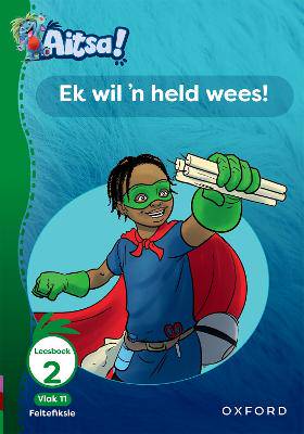 Aitsa! Graad 3 Vlak 11 Leesboek 2: Ek wil 'n held wees! - 9780190734879