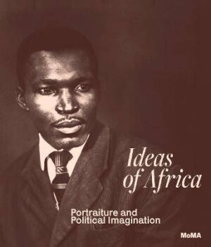 Ideas of Africa: Portraiture and Political Imagination - 9781633451711