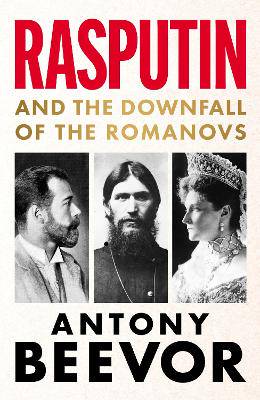 Rasputin: And the Downfall of the Romanovs - 9781399633376