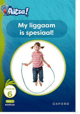 Aitsa! Graad 1 Vlak 2 Leesboek 6: My liggaam is spesiaal - 9780190752347