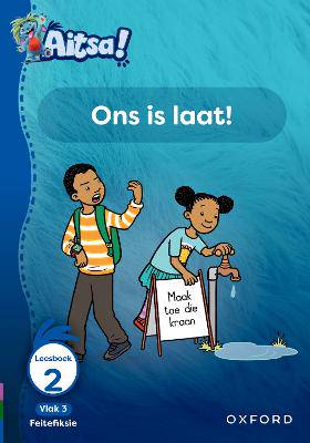Aitsa! Graad 1 Vlak 3 Leesboek 2: Ons is laat! - 9780190742065