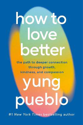 How To Love Better: The Path from Personal Growth to Deep Connection - 9781846048159