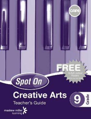Spot On Creative Arts Grade 9 Teacher's Guide and Free Poster Pack: Grade 9 - 9780796235596
