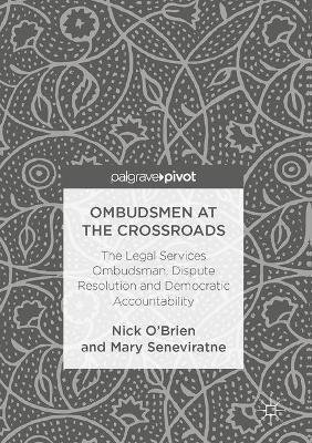 Ombudsmen at the Crossroads: The Legal Services Ombudsman, Dispute Resolution and Democratic Accountability - 9781137584458