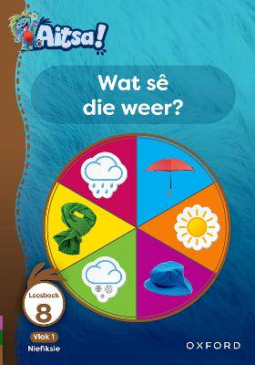 Aitsa! Graad 1 Vlak 1 Leesboek 8: Wat s die weer? - 9780190742041