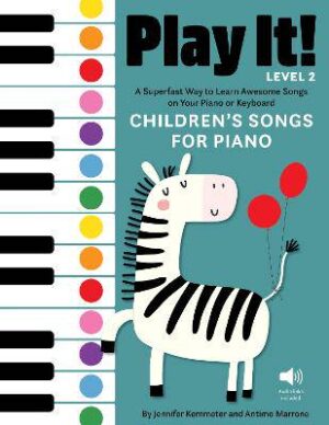Play It! Children's Songs for Piano (Level 2): A Superfast Way to Learn Awesome Songs on Your Piano or Keyboard - 9781513142029