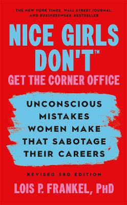Nice Girls Don't Get the Corner Office: Unconscious Mistakes Women Make that Sabotage their Careers, Revised 3rd Edition - 9781538780305