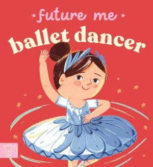 Future Me: Ballet Dancer - 9781917768962