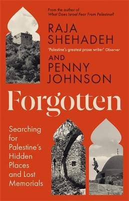 Forgotten: Searching for Palestine's Hidden Places and Lost Memorials - 9781805222415