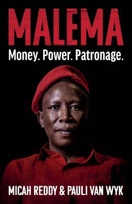 Malema: Money. Power. Patronage
