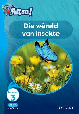 Aitsa! Graad 3 Vlak 10 Leesboek 3: Die wêreld van insekte - 9780190740658