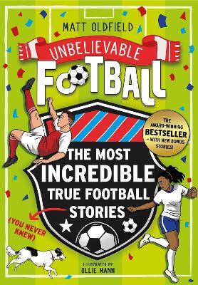 The Most Incredible True Football Stories (You Never Knew) UPDATED WITH NEW BONUS STORIES: Winner of the Telegraph Children's Sports Book of the Year - 9781526368270