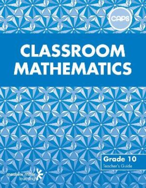Classroom Mathematics Grade 10 Teacher's Guide (Includes Free Assessment Bank) - 9780796237279