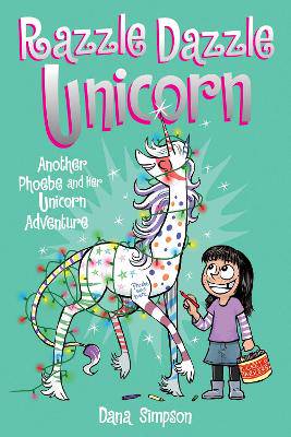 Razzle Dazzle Unicorn: Another Phoebe and Her Unicorn Adventure: Volume 4 - 9781449477912