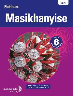Platinum Masikhanyise Grade 6 Learner's Book (IsiXhosa Home Language) - 9780636115354