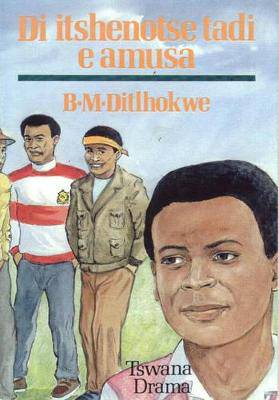 Di itshenotse tadi e amusa - Tswana Drama - 9780798016889