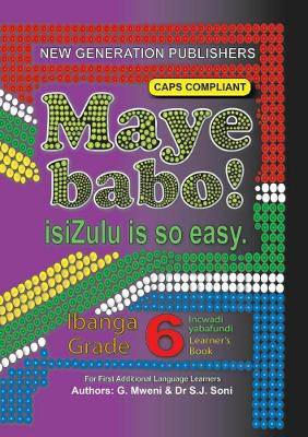 Maye Babo!: Isizulu is so Easy Grade 6 Learner's Book - 9781775850892