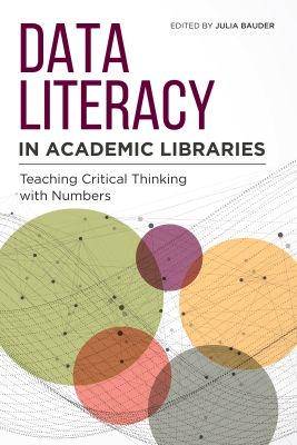 Data Literacy in Academic Libraries: Teaching Critical Thinking with Numbers - 9780838948835