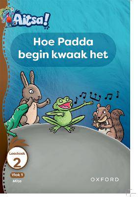 Aitsa! Graad 1 Vlak 1 Leesboek 2: Hoe Padda Begin Kwaak Het - 9780190732752