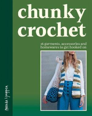 Chunky Crochet: 16 garments, accessories and homewares to get hooked on - 9781837836444