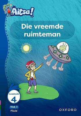 Aitsa! Graad 1 Vlak 3 Leesboek 4: Die vreemde ruimteman - 9780190752804