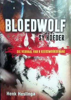 Bloedwolf Sy Hoeder Die Verhaal Van 'n Reeksmoorde - 9781928434702