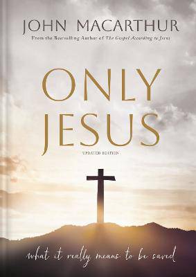 Only Jesus, Updated Edition: What It Really Means to Be Saved - 9781400355433