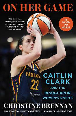 On Her Game: Caitlin Clark and the Revolution in Women's Sports - 9781668090206