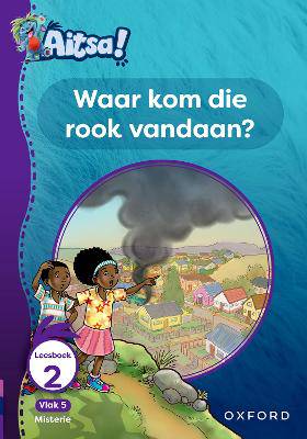 Aitsa! Graad 2 Vlak 5 Leesboek 2: Waar kom die rook vAndaan? - 9780190731007