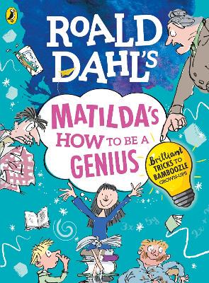 Roald Dahl's Matilda's How to be a Genius: Brilliant Tricks to Bamboozle Grown-Ups - 9780241371183