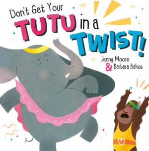 Don't Get Your Tutu in a Twist  - 9781848867376