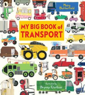 My Big Book of Transport: Find out about cars, trucks, buses, fire engines, diggers and more in this colourful celebration of things that go, perfect for sharing with little ones - 9781529532760