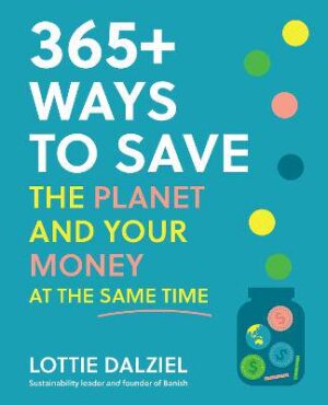 365+ Ways to Save the Planet & Your Money at the same Time
