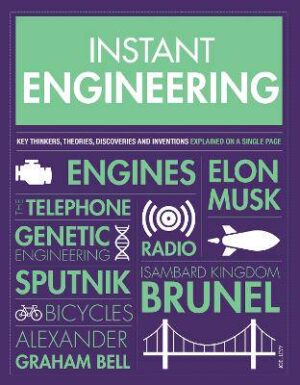 Instant Engineering: Key Thinkers, Theories, Discoveries and Inventions Explained on a Single Page - 9781787393233