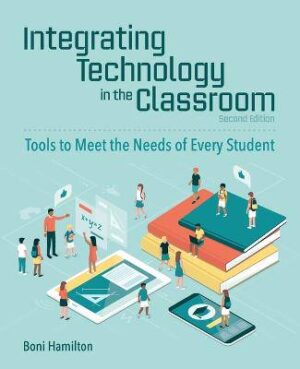 Integrating Technology in the Classroom: Tools to Meet the Need of Every Student - 9781564847256