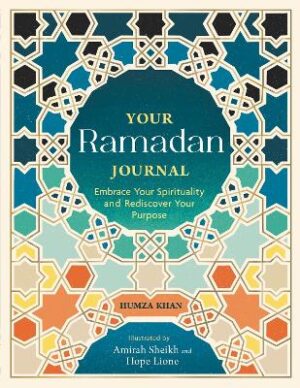 Your Ramadan Journal: Embrace Your Spirituality and Rediscover Your Purpose - 9781789296792