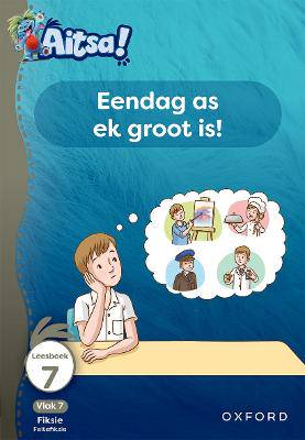 Aitsa! Graad 2 Vlak 7 Leesboek 7: Eendag as ek groot is! - 9780190746070